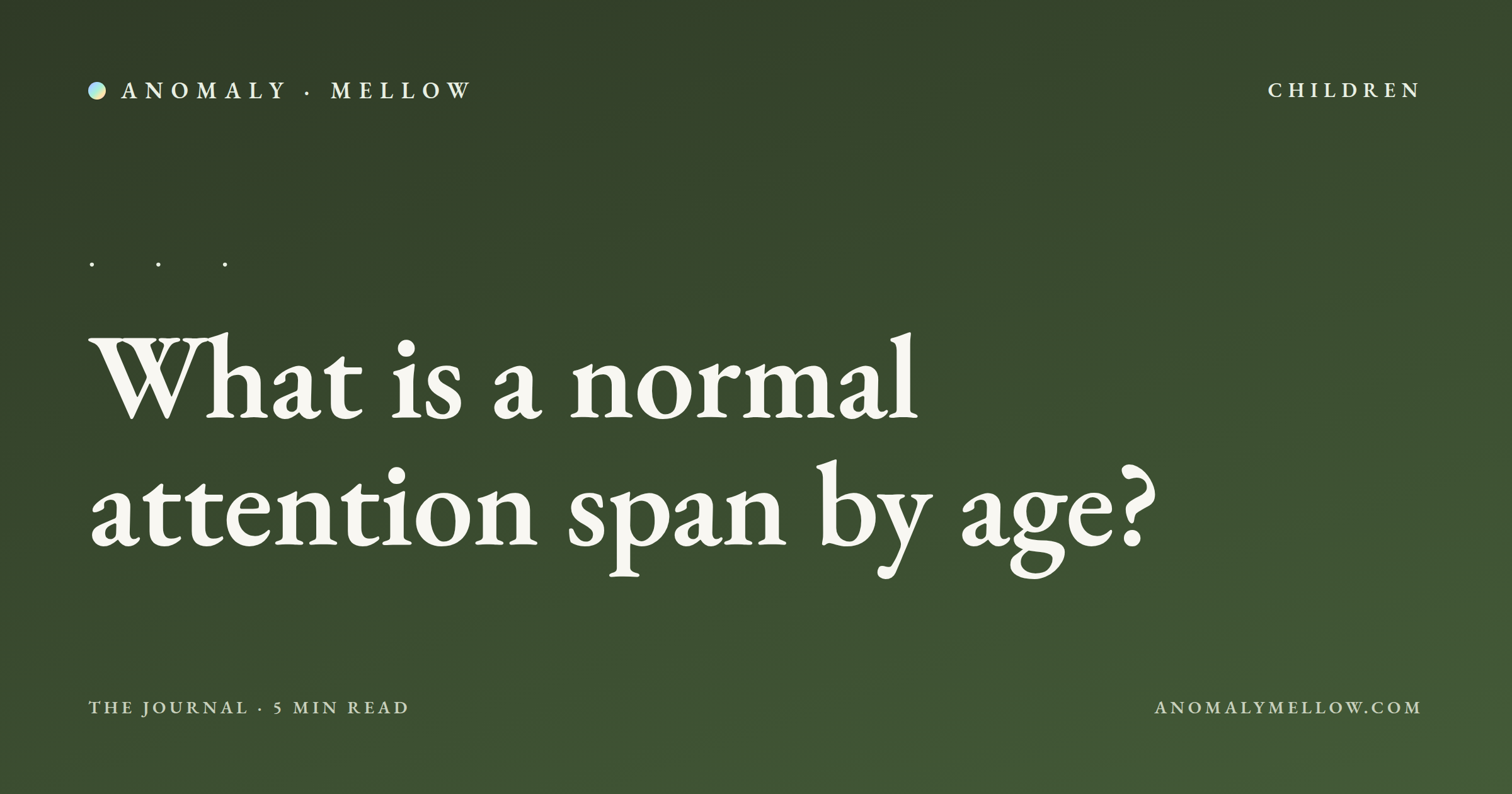 What is a normal attention span by age?